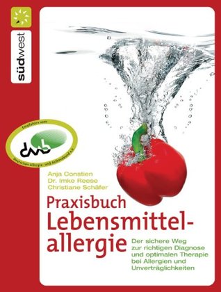 Praxisbuch Lebensmittelallergie: Der sichere Weg zur richtigen Diagnose und optimalen Therapie bei Allergien und Unverträglichkeiten Christiane Schäfer Praxisbuch Lebensmittelallergie: Der sichere Weg zur richtigen Diagnose und optimalen Therapie bei Allergien und Unverträglichkeiten Christiane Schäfer