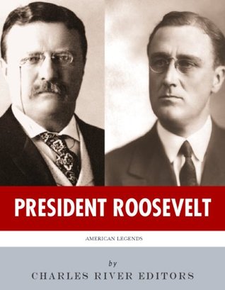 President Roosevelt: The Lives and Legacies of Theodore and Franklin D. Roosevelt Charles River Editors President Roosevelt: The Lives and Legacies of Theodore and Franklin D. Roosevelt Charles River Editors