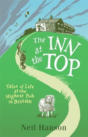 The Inn at the Top: Tales of Life at the Highest Pub in Britain Neil Hanson The Inn at the Top: Tales of Life at the Highest Pub in Britain Neil Hanson