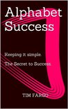 Alphabet Success - Keeping it Simple. The Secret to Success.