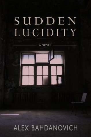 Sudden Lucidity Alex Bahdanovich Sudden Lucidity Alex Bahdanovich