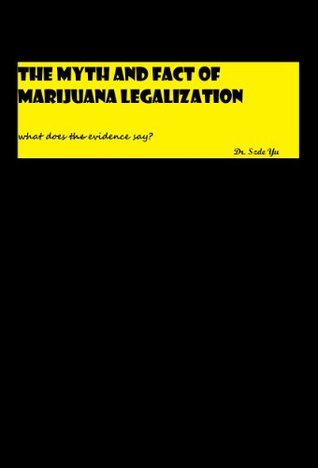 The Myth and Fact of Marijuana Legalization: What does evidence say? Dr. U. The Myth and Fact of Marijuana Legalization: What does evidence say? Dr. U.