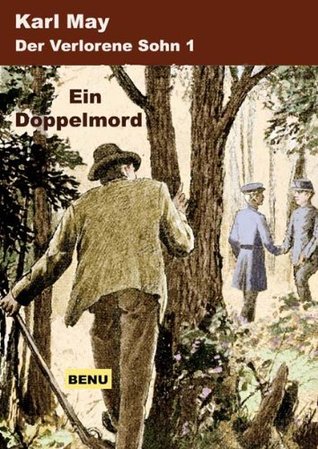 Der verlorene Sohn 1 Ein Doppelmord (Der verlorene Sohn oder der Fürst des Elends) Karl May Der verlorene Sohn 1 Ein Doppelmord (Der verlorene Sohn oder der Fürst des Elends) Karl May