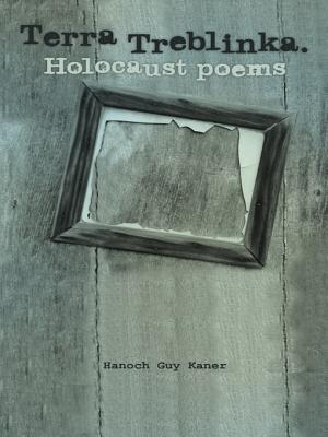 Terra Treblinka. Holocaust Poems Hanoch Guy Kaner Terra Treblinka. Holocaust Poems Hanoch Guy Kaner