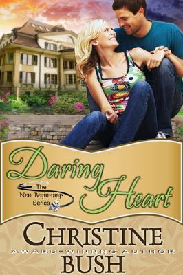 Daring Heart (New Beginnings, Book 2) Christine Bush Daring Heart (New Beginnings, Book 2) Christine Bush