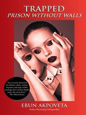 Trapped: Prison Without Walls Ebun Akpoveta Trapped: Prison Without Walls Ebun Akpoveta