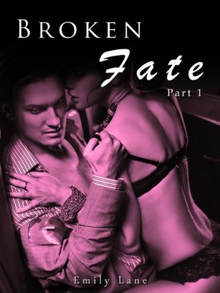 Broken Fate - Part One (An Erotic Romance Serial Novel) emily lane Broken Fate - Part One (An Erotic Romance Serial Novel) emily lane