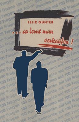 ...So Lernt Man Verkaufen! Felix Gunter ...So Lernt Man Verkaufen! Felix Gunter