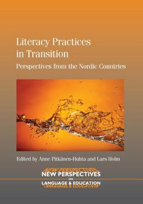 Literacy Practices in Transition: Perspectives from the Nordic Countries Anne Pitk Nen-Huhta Literacy Practices in Transition: Perspectives from the Nordic Countries Anne Pitk Nen-Huhta