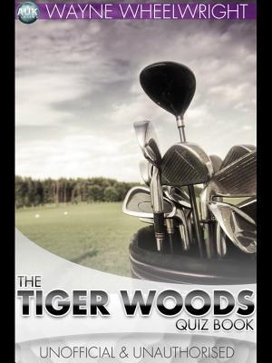 The Tiger Woods Quiz Book Wayne Wheelwright The Tiger Woods Quiz Book Wayne Wheelwright