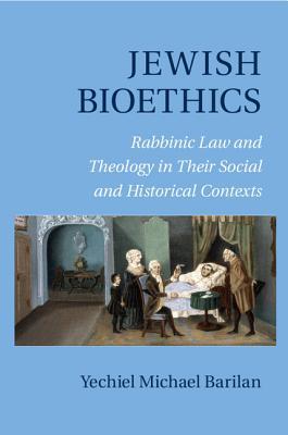 Jewish Bioethics: Rabbinic Law and Theology in Their Social and Historical Contexts Yechiel Michael Barilan Jewish Bioethics: Rabbinic Law and Theology in Their Social and Historical Contexts Yechiel Michael Barilan