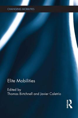 Elite Mobilities Thomas Birtchnell Elite Mobilities Thomas Birtchnell
