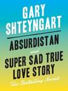 Absurdistan and Super Sad True Love Story: Two Bestselling Novels Absurdistan and Super Sad True Love Story: Two Bestselling Novels