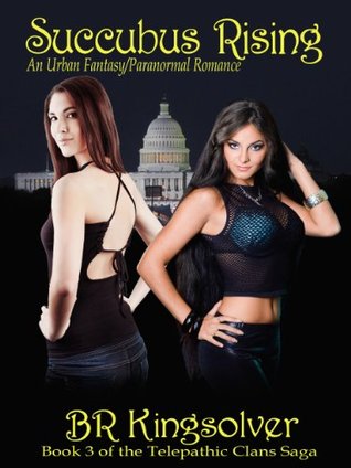 Succubus Rising, An Urban Fantasy (The Telepathic Clans Saga) B.R. Kingsolver Succubus Rising, An Urban Fantasy (The Telepathic Clans Saga) B.R. Kingsolver