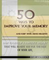 50 Ways to Improve Your Memory and Keep Your Mind Healthy (Memory Improvement)