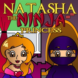 Natasha the Ninja Princess Beau Blackwell Natasha the Ninja Princess Beau Blackwell