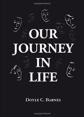 Our Journey in Life Doyle C. Barnes Our Journey in Life Doyle C. Barnes
