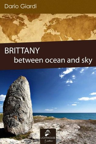 Brittany: between ocean and sky (Travel novels) Dario Giardi Brittany: between ocean and sky (Travel novels) Dario Giardi