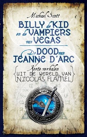Billy de Kid en de vampiers van Vegas & De dood van Jeanne d’Arc (De Geheimen van de Onsterfelijke Nicolas Flamel #4.5 en #5.5) – Michael Scott