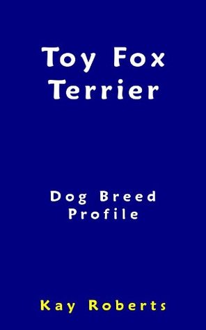 Toy Fox Terrier Dog Breed Profile Kay Roberts Toy Fox Terrier Dog Breed Profile Kay Roberts