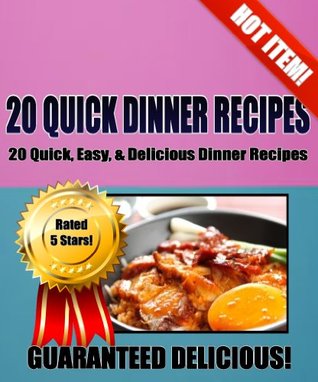 20 QUICK DINNER RECIPES - 20 Quick, Easy & Delicious Dinner Recipes! Aidan Strive 20 QUICK DINNER RECIPES - 20 Quick, Easy & Delicious Dinner Recipes! Aidan Strive