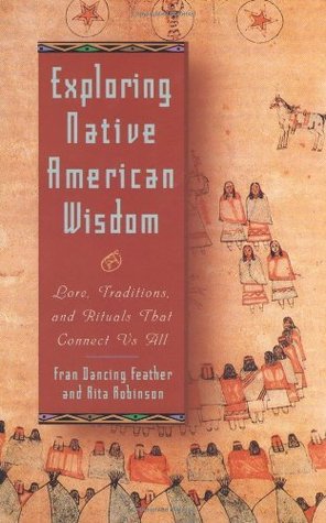 Exploring Native American Wisdom (Exploring Series) Rita Robinson/Fran Dancing Feather Exploring Native American Wisdom (Exploring Series) Rita Robinson/Fran Dancing Feather