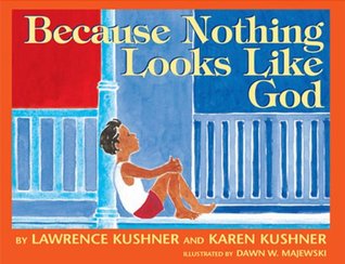 Because Nothing Looks Like God Karen Kushner Because Nothing Looks Like God Karen Kushner