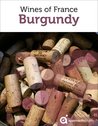 Guide to the Wines of France: Burgundy Guide to the Wines of France: Burgundy