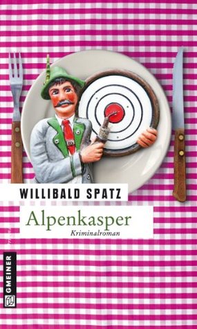 Alpenkasper: Birnes dritter Fall Willibald Spatz Alpenkasper: Birnes dritter Fall Willibald Spatz