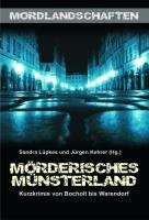 Mörderisches Münsterland : Kurzkrimis von Bocholt bis Warendorf Sandra Lüpkes Mörderisches Münsterland : Kurzkrimis von Bocholt bis Warendorf Sandra Lüpkes