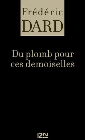 Du plomb pour ces demoiselles Frédéric Dard Du plomb pour ces demoiselles Frédéric Dard