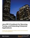 Java EE6 Cookbook for Securing, Tuning and Extending Enterprise Applications Java EE6 Cookbook for Securing, Tuning and Extending Enterprise Applications