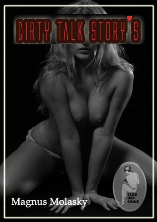 Dirty Talk Stories Magnus Molasky Dirty Talk Stories Magnus Molasky