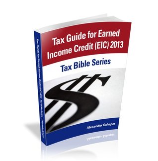 Tax Guide for Earned Income Credit (EIC) 2013 (Tax Bible Series) Alexander Schaper Tax Guide for Earned Income Credit (EIC) 2013 (Tax Bible Series) Alexander Schaper