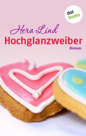 Hochglanzweiber: Roman Hera Lind Hochglanzweiber: Roman Hera Lind