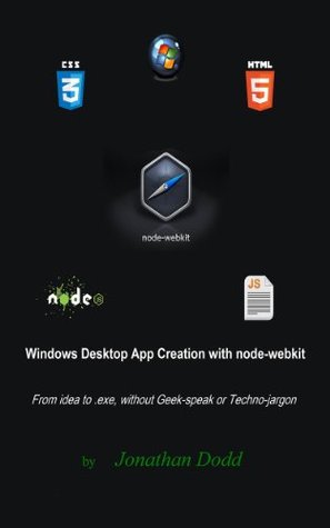 Windows Desktop App Creation with node-webkit Jonathan Dodd Windows Desktop App Creation with node-webkit Jonathan Dodd