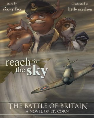 Reach For The Sky (The Battle of Britain - a novel of Lt. Corn) Vixyy Fox Reach For The Sky (The Battle of Britain - a novel of Lt. Corn) Vixyy Fox