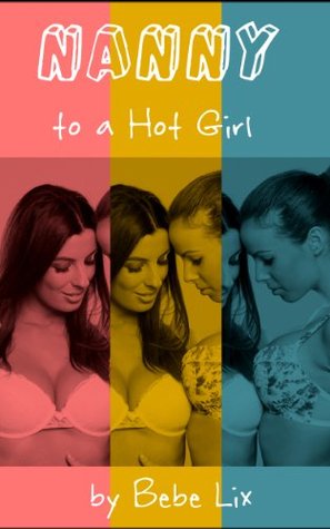 Nanny to a Hot Girl Bebe Lix Nanny to a Hot Girl Bebe Lix