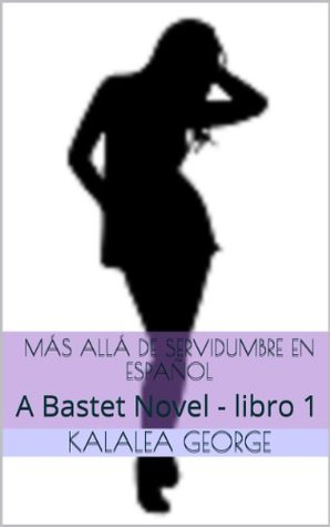 Más allá de servidumbre en español (A Bastet Novel) Kalalea George Más allá de servidumbre en español (A Bastet Novel) Kalalea George