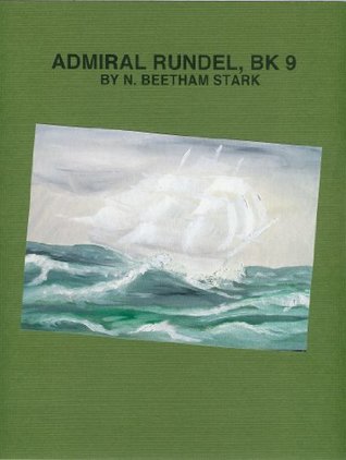 Admiral Rundel (9 of 9 in The Rundel Series) N. Beetham Stark Admiral Rundel (9 of 9 in The Rundel Series) N. Beetham Stark