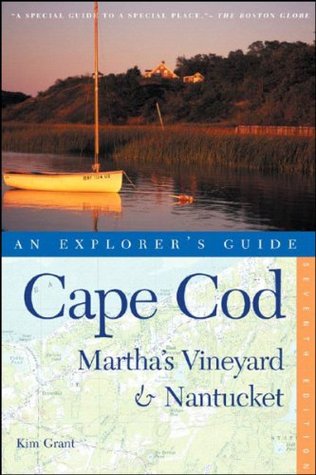 Cape Cod, Marthas Vineyard & Nantucket: An Explorers Guide Kim Grant Cape Cod, Marthas Vineyard & Nantucket: An Explorers Guide Kim Grant