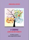 I Ching Libro dei mutamenti Un libro pratico alla scoperta di se stessi (Italian Edition)