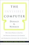 The Invisible Computer: Why Good Products Can Fail, the Personal Computer Is So Complex, and Information Appliances Are the Solution