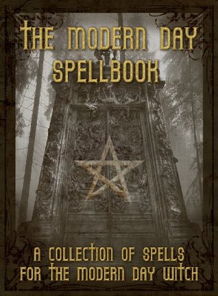 The Modern Day Spellbook: A Collection of Spells for the Modern Day Witch Roc Marten The Modern Day Spellbook: A Collection of Spells for the Modern Day Witch Roc Marten