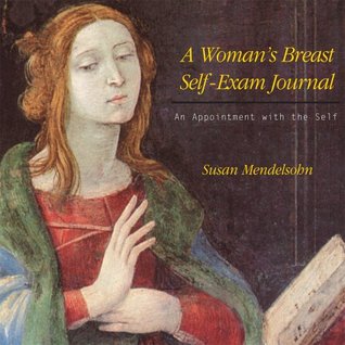 A Womans Breast Self-Exam Journal Susan Mendelsohn A Womans Breast Self-Exam Journal Susan Mendelsohn