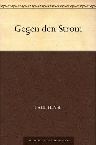 Gegen den Strom Paul von Heyse Gegen den Strom Paul von Heyse