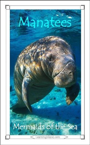 Manatees: Mermaids of the Sea (15-Minute Books) Caitlind L. Alexander Manatees: Mermaids of the Sea (15-Minute Books) Caitlind L. Alexander