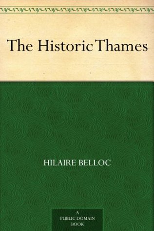 The Historic Thames Hilaire Belloc The Historic Thames Hilaire Belloc