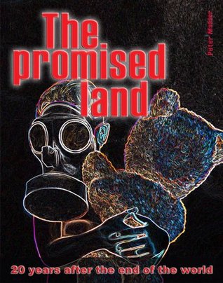 The Promised Land, 20 years after the end of the world Peter Mahler The Promised Land, 20 years after the end of the world Peter Mahler