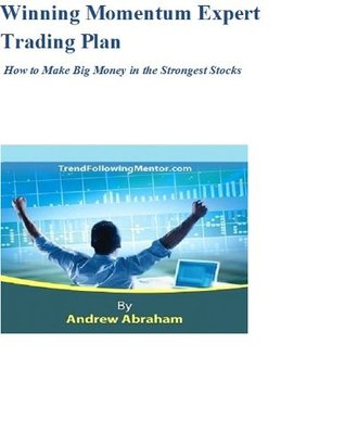 Winning Momentum Expert Trading Plan- How to Make Big Money Andrew Abraham Winning Momentum Expert Trading Plan- How to Make Big Money Andrew Abraham